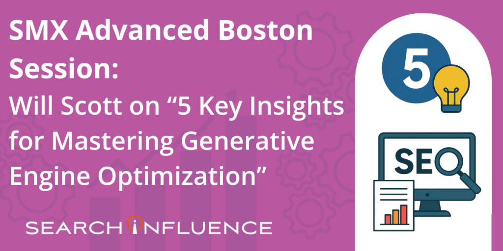 Will Scott Presented “5 Key Insights for Mastering Generative Engine Optimization” at SMX Advanced Boston